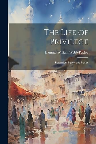 Webb-Peplo - Life of Privilege: Possession, Peace, and Power - New pap