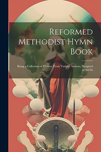 Anonymous - Reformed Methodist Hymn Book: Being a Collection of Hymns,