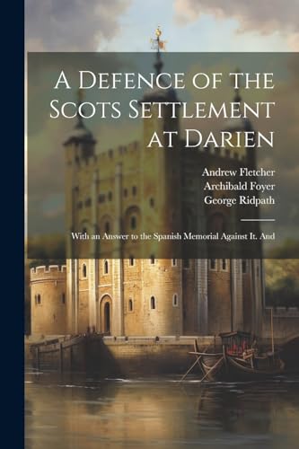 Belhaven - A Defence of the Scots Settlement at Darien: With an Answer