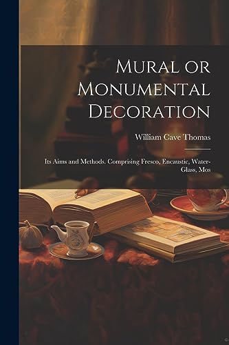 omas - Mural or Monumental Decoration: Its Aims and Methods. Comprisin