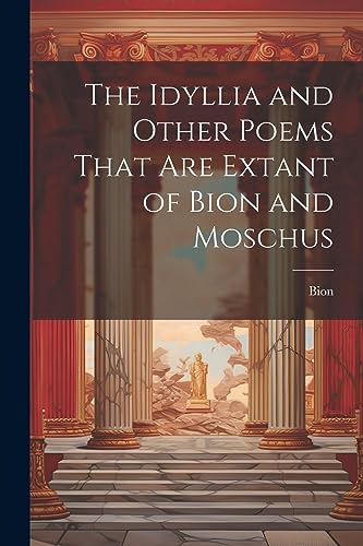 Bion - Idyllia and Other Poems That Are Extant of  and Moschus - New p