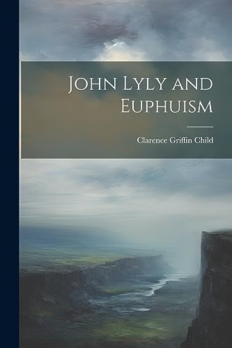 Child - John Lyly and Euphuism - New paperback or softback