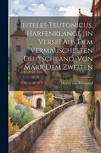 Reymond - Jeiteles Teutonicus, Harfenkl?nge [in Verse] Aus Dem Vermaus
