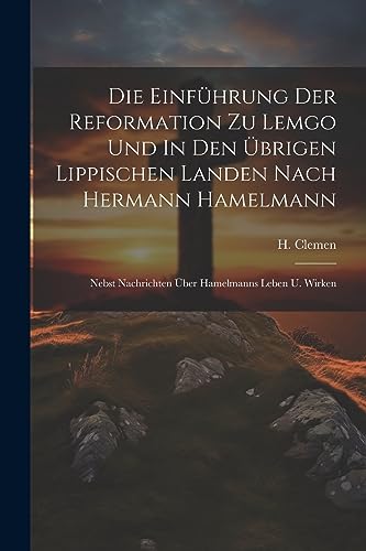 Clemen - Die Einf?hrung Der Reformation Zu Lemgo Und In Den ?brigen Li