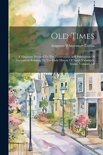 Corliss - Old Times: A Magazine Devoted To The Preservation And Public
