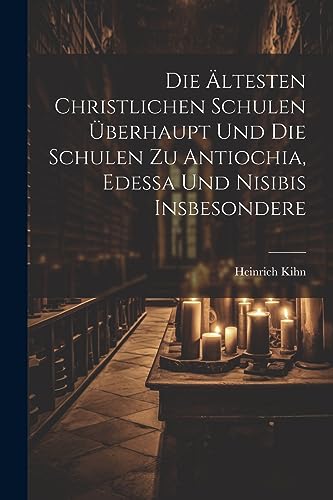 Kihn - Die ?ltesten Christlichen Schulen ?berhaupt Und Die Schulen Zu