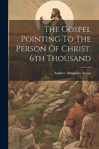 Bonar - Gospel Pointing To The Person Of Christ. 6th Thousand - New pa