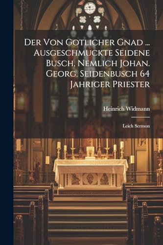 Widmann - Der Von Gotlicher Gnad ... Ausgeschmuckte Seidene Busch, Nem
