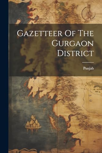 Punjab - Gazetteer Of The Gurgaon District - New paperback or softback