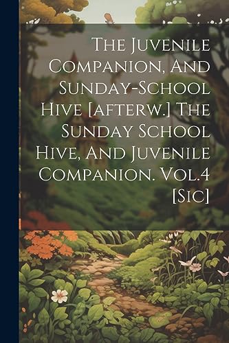 Anonymous - Juvenile Companion, And Sunday-school Hive [afterw.] The S