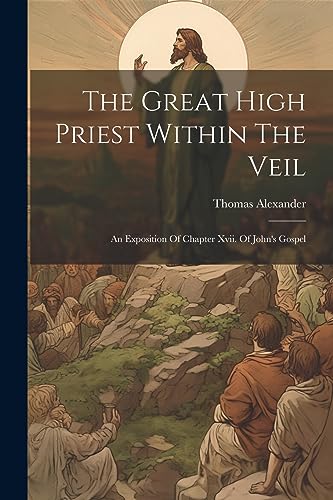 omas Alexander (mini - Great High Priest Within The Veil: An Expositio