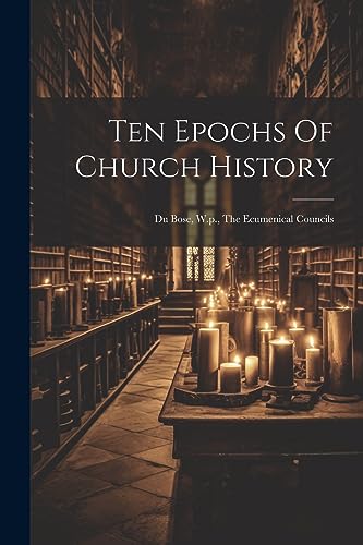 Anonymous - Ten Epochs Of Church History: Du Bose, W.p., The Ecumenica