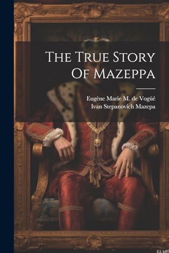 Eug?ne Marie M. de V - True Story Of Mazeppa - New paperback or softba