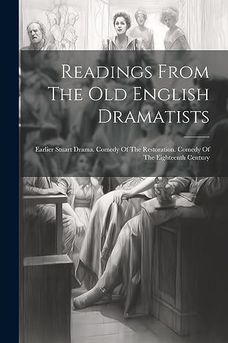 Anonymous - Readings From The Old English Dramatists: Earlier Stuart D