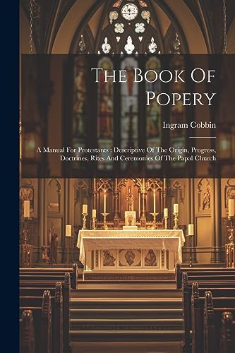 Cobbin - Book Of Popery: A Manual For Protestants : Descriptive Of The