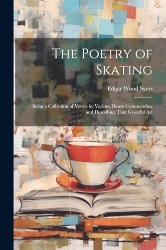 Syers - Poetry of Skating: Being a Collection of Verses by Various Han