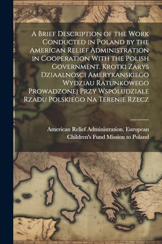 American Relief Admi - A Brief Description of the Work Conducted in Po