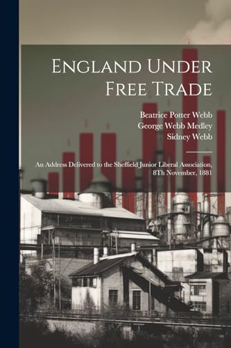 Webb - England Under Free Trade: An Address Delivered to the Sheffield