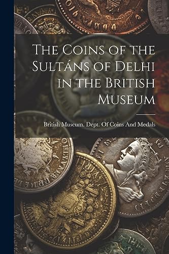 British Museum. Dept - Coins of the Sult?ns of Delhi in the British Mu