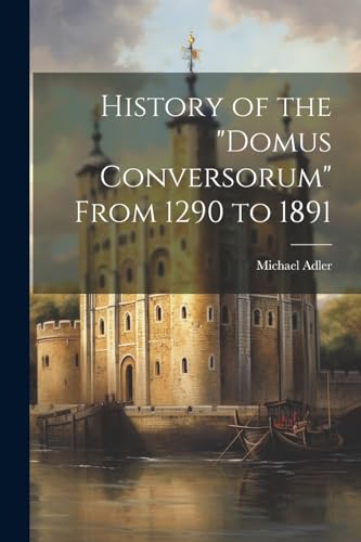 Adler - History of the "Domus Conversorum" From 1290 to 1891 - New pap