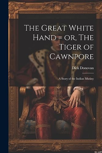 Donovan - Great White Hand = or, The Tiger of Cawnpore; a Story of the