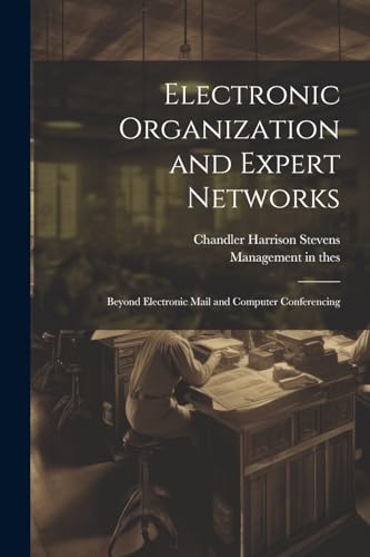 Stevens - Electronic Organization and Expert Networks: Beyond Electron