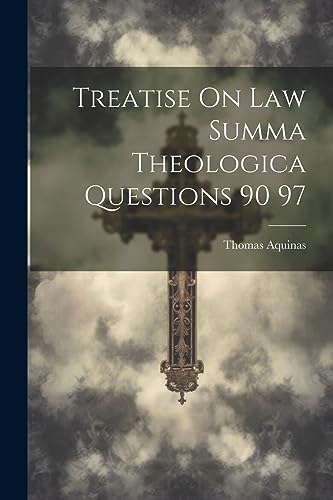 Aquinas - Treatise On Law Summa Theologica Questions 90 97 - New paper