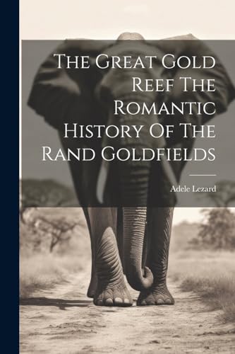 Lezard - Great Gold Reef The Romantic History Of The Rand Goldfields -