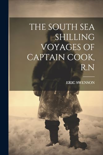 SWENSON - SOUTH SEA SHILLING VOYAGES OF CAPTAIN COOK, R.N - New paperb