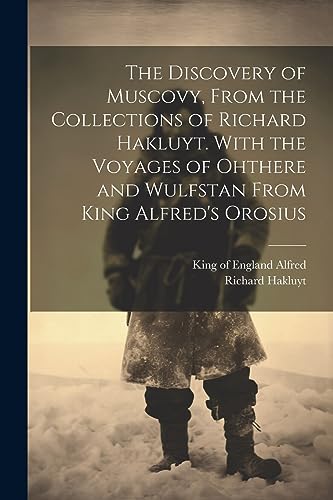 Hakluyt - Discovery of Muscovy, From the Collections of  . With the Vo