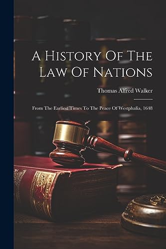 Walker - A History Of The Law Of Nations: From The Earliest Times To T