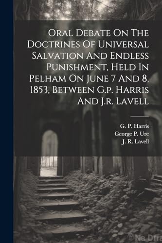 Harris - Oral Debate On The Doctrines Of Universal Salvation And Endle