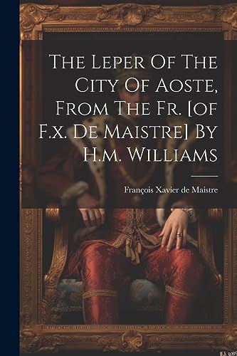 Fran?ois Xavier de M - Leper Of The City Of Aoste, From The Fr. [of F.