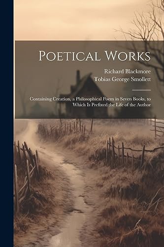 Blackmor - Poetical Works: Containing Creation, a Philosophical Poem i