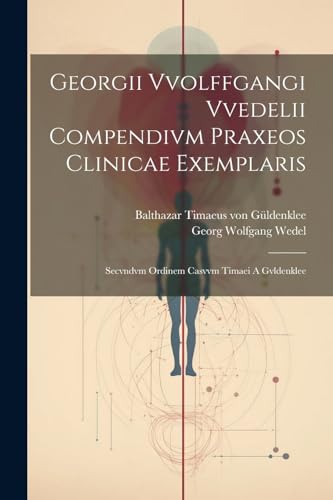 Wedel - Georgii Vvolffgangi Vvedelii Compendivm Praxeos Clinicae Exemp