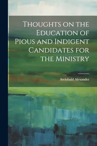 Alexander - Thoughts on the Education of Pious and Indigent Candidates