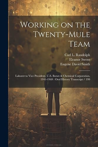 Swent - Working on the Twenty-mule Team: Laborer to Vice President, U.