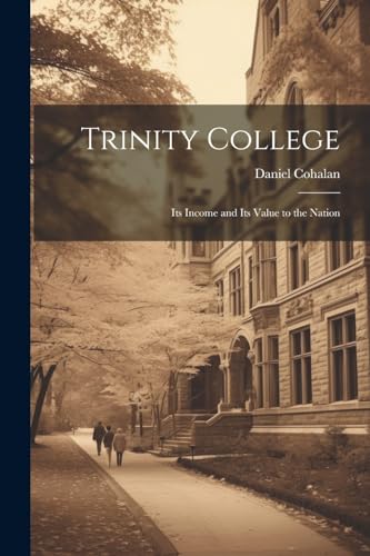Cohalan - Trinity College: Its Income and Its Value to the Nation - Ne