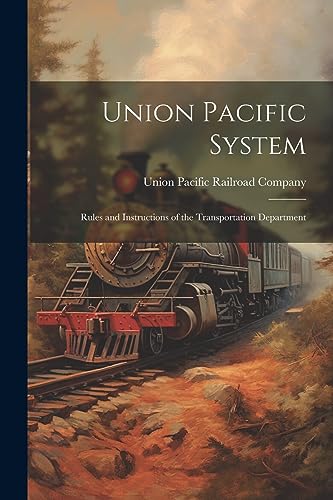Union Pacific Railro - Union Pacific System: Rules and Instructions of