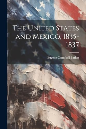 Barker - United States and Mexico, 1835-1837 - New paperback or softba