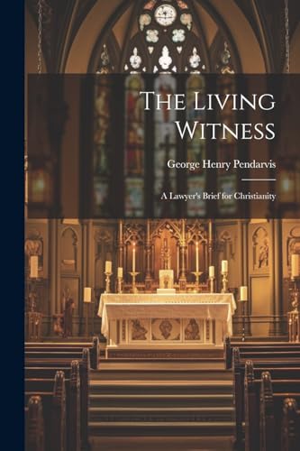Pendarvis - Living Witness: A Lawyer's Brief for Christianity - New pa