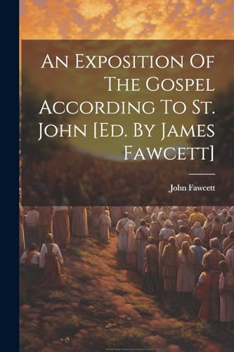 Fawcett - An Exposition Of The Gospel According To St.  [ed. By James
