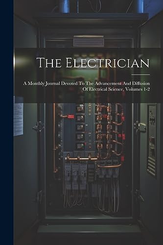 Anonymous - Electrician: A Monthly Journal Devoted To The Advancement