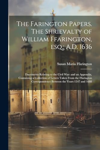 Ffarington - Farington Papers. The Shrievalty of William , esq.; A.D.