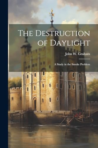 Graham - Destruction of Daylight; a Study in the Smoke Problem - New p