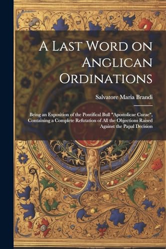 Brandi - A Last Word on Anglican Ordinations: Being an Exposition of t
