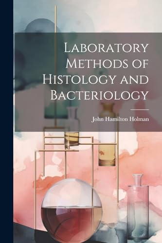Holman - Laboratory Methods of Histology and Bacteriology - New paperb