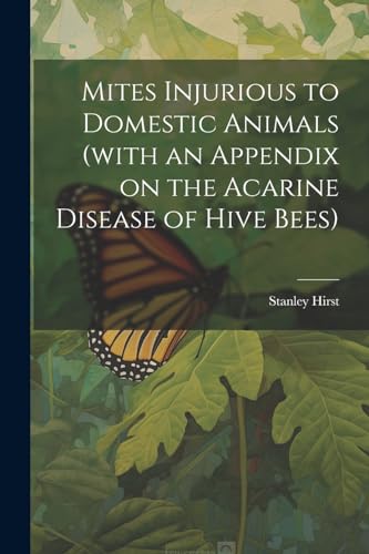 Hirst - Mites Injurious to Domestic Animals (with an Appendix on the A