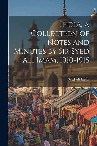 Imam - India, a Collection of Notes and Minutes by Sir  , 1910-1915 -