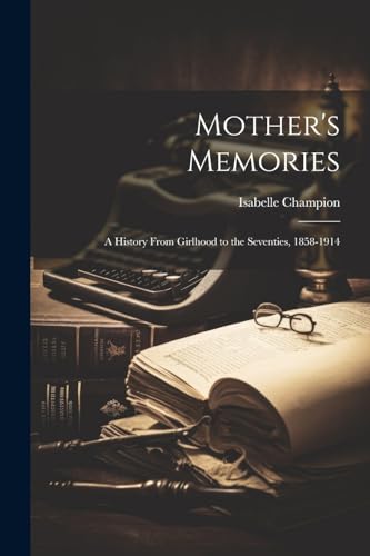 Champion - Mother's Memories; a History From Girlhood to the Seventies